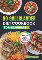 No Gallbladder Diet Cookbook For Beginners With Full Color Pictures