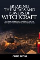 Breaking the Altars and Powers of Witchcraft