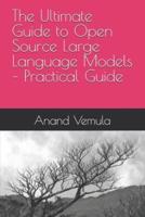 The Ultimate Guide to Open Source Large Language Models - Practical Guide