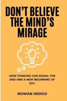 Don't Believe the Mind's Mirage