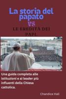 La Storia Del Papato E L'eredità Dei Papi.