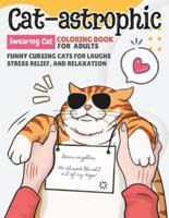 Cat-Astrophic Swearing Cat Coloring Book For Adults