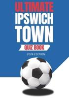 Ultimate Ipswich Town Quiz Book