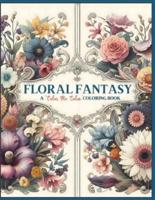 Floral Fantasy A "Color Me Calm" Coloring Book
