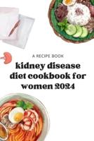 Kidney Disease Diet Cookbook for Women 2024