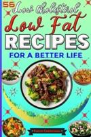 56 Low Cholesterol Low Fat Recipes for a Better Life