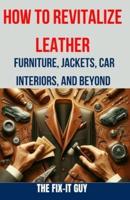 How to Revitalize Leather - Furniture, Jackets, Car Interiors, and Beyond
