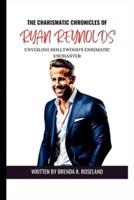 The Charismatic Chronicles of Ryan Reynolds