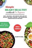 Simple Heart Healthy Cookbook for Beginners 2024