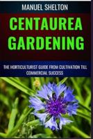 Centaurea Gardening Horticulturists Guide from Cultivation Till Commmercial Success