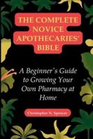 The Complete Novice Apothecaries' Bible