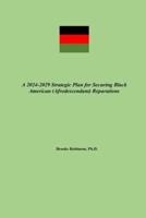 A 2024-2029 Strategic Plan for Securing Black American (Afrodescendant) Reparations