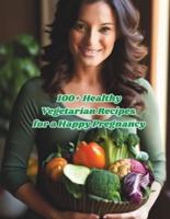 100+ Healthy Vegetarian Recipes for a Happy Pregnancy