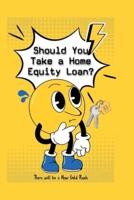 Should You Take a Home Equity Loan?