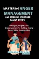 Mastering Anger Management and Building Stronger Family Bonds