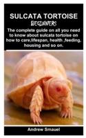Sulcata Tortoise for Beginners