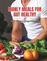 Manly Meals for Gut Healthy