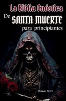 La Biblia Gnóstica De Santa Muerte Para Principiantes