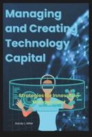 Managing and Creating Technology Capital