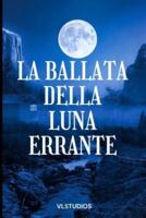 La Ballata Della Luna Errante