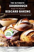 The Ultimate Sourdough Discard Baking Recipes For Beginners