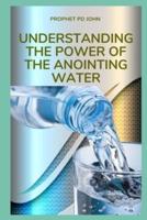 Understanding the Power of the Anointing Water