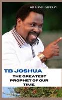 Tb Joshua the Greatest Prophet of Our Time.