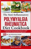 The Anti-Inflammatory Polymyalgia Rheumatica Diet Cookbook