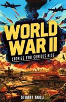 World War II Stories for Curious Kids