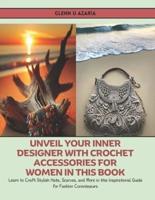 Unveil Your Inner Designer With Crochet Accessories for Women in This Book