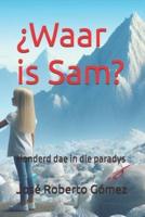 ¿Waar Is Sam?