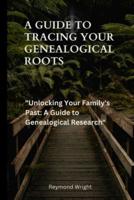 A Guide to Tracing Your Genealogical Roots