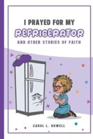 I Prayed For My Refrigerator