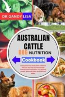 AUSTRALIAN CATTLE DOG NUTRITION Cookbook