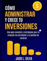 Cómo Administrar Y Crece Tu Inversiones