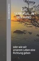 Das Schicksal in Der Hand, Oder Wie Wir Unserem Leben Eine Richtung Geben