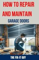 How to Repair and Maintain Garage Doors