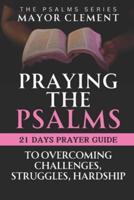 Praying the Psalms for Overcoming Challenges, Struggles and Hardship