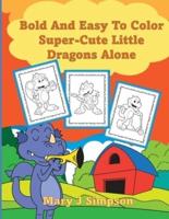 Bold And Easy To Color Super-Cute Little Dragons Alone