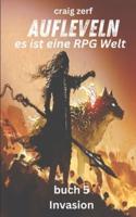 Aufleveln - Es Ist Eine RPG Welt Buch 5 Invasion