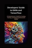 Developers' Guide to GANs and TensorFlow