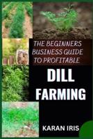 The Beginners Business Guide to Profitable Dill Farming