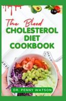 The Blood Cholesterol Diet Cookbook