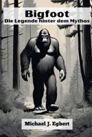 Bigfoot Die Legende Hinter Dem Mythos