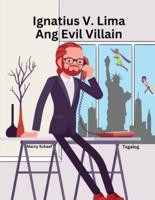 Ignatius V. Lima Ang Evil Villain (Tagalog) Ignatius V. Cinco