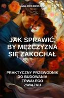 Jak Sprawic, by Mężczyzna Się Zakochal