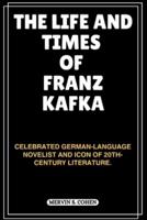 The Life and Times of Franz Kafka