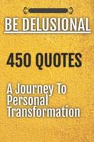 Be Delusional 450 Quotes A Journey To Personal Transformation