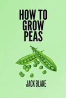 How To Grow Peas