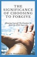 The Significance Of Choosing To Forgive